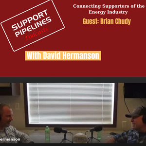 Support Pipelines' Podcast with David Hermanson-Episode 15, Guest Brian Chudy