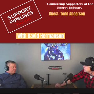 Support Pipelines Podcasts with David Hermanson Episode 2-Guest Todd Anderson